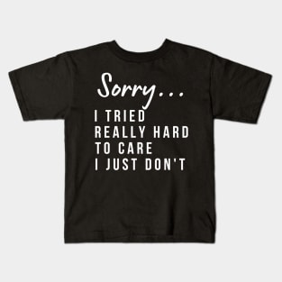 Sorry, I Tried Really Hard To Care This Time I Just Don't. Funny Sarcastic I Don't Care Saying Kids T-Shirt
